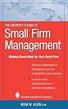 The Architect's Guide to Small Firm Management: Making Chaos Work for Your Small Firm