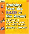 Training from the Back of the Room!: 65 Ways to Step Aside and Let Them Learn