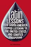 Latin Lessons: How South America Stopped Listening to the United States and Started Prospering
