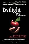 Twilight and Philosophy: Vampires, Vegetarians, and the Pursuit of Immortality