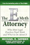 The E-Myth Attorney: Why Most Legal Practices Don't Work and What to Do About It
