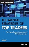 The Mental Strategies of Top Traders: The Psychological Determinants of Trading Success