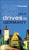 Frommer's 25 Great Drives in Germany (Best Loved Driving Tours)