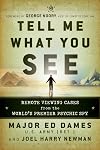 Tell Me What You See: Remote Viewing Cases from the World's Premier Psychic Spy