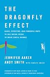 The Dragonfly Effect: Quick, Effective, and Powerful Ways To Use Social Media to Drive Social Change
