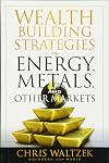 Wealth Building Strategies in Energy, Metals and Other Markets