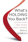 What's Holding You Back: 10 Bold Steps that Define Gutsy Leaders
