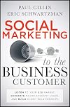 Social Marketing to the Business Customer: Listen to Your B2B Market, Generate Major Account Leads, and Build Client Relationships