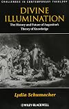 Divine Illumination: The History and Future of Augustine's Theory of Knowledge