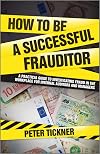 How to be a Successful Frauditor: A Practical Guide to Investigating Fraud in the Workplace for internal Auditors and Managers
