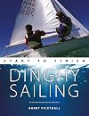 Dinghy Sailing: Start to Finish: From Beginner to Advanced: The Perfect Guide to Improving Your Sailing Skills (Boating: Start to Finish)