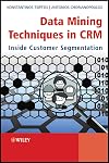 Data Mining Techniques in CRM: Inside Customer Segmentation