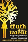 The truth about talent : a guide to building a dynamic workforce, realising potential, and helping leaders succeed