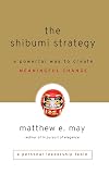 The Shibumi Strategy: A Powerful Way to Create Meaningful Change