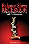 Balance Sheet Recession: Japan's Struggle with Uncharted Economics and its Global Implications