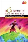 Holding Up Half of the Sky: The New Women Consumers of Asia