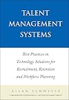 Talent Management Systems: Best Practices in Technology Solutions for Recruitment, Retention and Workforce Planning