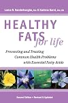 Healthy Fats for Life: Preventing and Treating Common Health Problems with Essential Fatty Acids