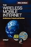 The Wireless Mobile Internet: Architectures, Protocols and Services