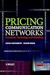 Pricing Communication Networks: Economics, Technology and Modelling (Wiley Interscience Series in Systems and Optimization)