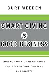 Smart Giving Is Good Business: How Corporate Philanthropy Can Benefit Your Company and Society