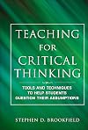 Teaching for Critical Thinking: Tools and Techniques to Help Students Question Their Assumptions