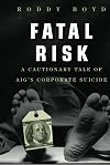 Fatal Risk: A Cautionary Tale of AIG's Corporate Suicide