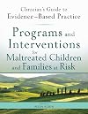 Programs and Interventions for Maltreated Children and Families at Risk: Clinician's Guide to Evidence-Based Practice