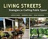 Living Streets: Strategies for Crafting Public Space