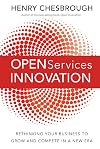 Open Services Innovation: Rethinking Your Business to Grow and Compete in a New Era