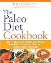 The Paleo Diet Cookbook: More Than 150 Recipes for Paleo Breakfasts, Lunches, Dinners, Snacks, and Beverages