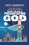 How to be a Presentation God: Build, Design, and Deliver Presentations that Dominate