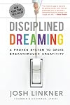 Disciplined Dreaming: A Proven System to Drive Breakthrough Creativity