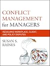 Conflict Management for Managers: Resolving Workplace, Client, and Policy Disputes (Jossey-Bass Business & Management)