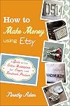 How to Make Money Using Etsy: A Guide to the Online Marketplace for Crafts and Handmade Products