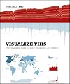 Visualize This: The FlowingData Guide to Design, Visualization, and Statistics