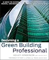 Becoming a Green Building Professional: A Guide to Careers in Sustainable Architecture, Design, Engineering, Development, and Operations
