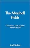 The Marshall Fields: The Evolution of an American Business Dynasty