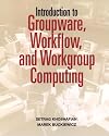 Introduction to Groupware, Workflow, and Workgroup Computing