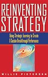 Reinventing Strategy: Using Strategic Learning to Create and Sustain Breakthrough Performance