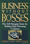 Business Without Bosses: How Self-Managing Teams Are Building High- Performing Companies