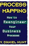 Process Mapping: How to Reengineer Your Business Processes