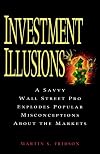 Investment Illusions: A Savvy Wall Street Pro Explores Popular Misconceptions About the Markets