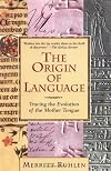 The Origin of Language: Tracing the Evolution of the Mother Tongue