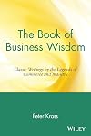 The Book of Business Wisdom: Classic Writings by the Legends of Commerce and Industry