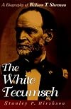 The White Tecumseh: A Biography of General William T. Sherman