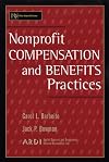 Nonprofit Compensation and Benefits Practices (Wiley Nonprofit Law, Finance and Management Series)