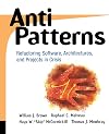 AntiPatterns: Refactoring Software, Architectures, and Projects in Crisis