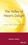 The Valley of Heart's Delight: A Silicon Valley Notebook, 1963-2001