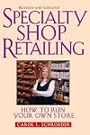 Specialty Shop Retailing: Everything You Need to Know to Run Your Own Store
